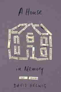 A House In Memory: Last Poems by David Helwig