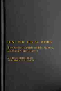 Just The Usual Work: The Social Worlds Of Ida Martin, Working-class Diarist by Michael Boudreau
