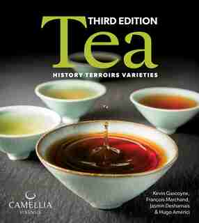 Tea: History, Terroirs, Varieties by Kevin Gascoyne