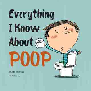 Everything I Know About Poop by Jaume Copons