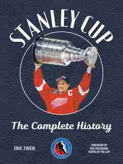 Stanley Cup: The Complete History de Eric Zweig