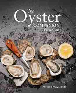 The Oyster Companion: A Field Guide by Patrick Mcmurray