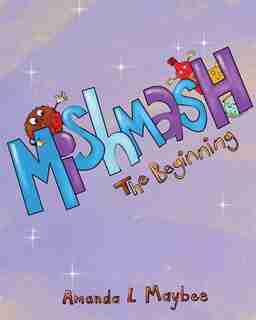 Mishmash...The Beginning by Amanda L Maybee
