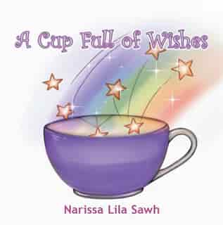 A Cup Full of Wishes by Narissa Lila Sawh