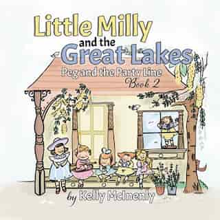 Little Milly and the Great Lakes: Peg and the Party Line by Kelly McInenly