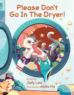 Please Don't Go in the Dryer! by Judy Lea