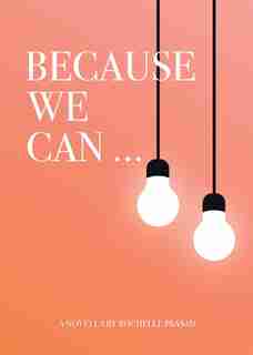 Because We Can by Rochelle Prasad
