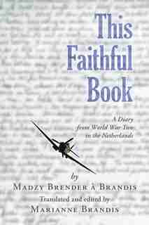 This Faithful Book: A Diary From World War Two In The Netherlands by Madzy Brender À Brandis