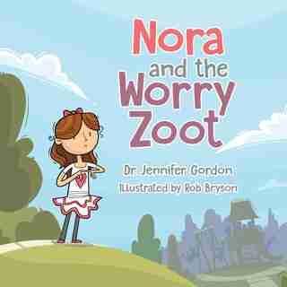 Nora And The Worry Zoot by Dr. Jennifer Gordon