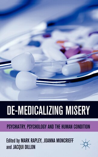 De-medicalizing Misery: Psychiatry, Psychology And The Human Condition by M. Rapley