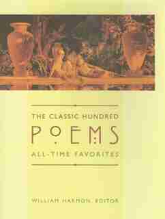 The Classic Hundred Poems: All-Time Favorites by William Harmon
