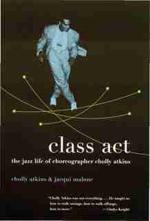 Class Act: The Jazz Life of Choreographer Cholly Atkins by Cholly Atkins