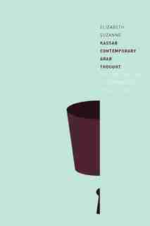 Contemporary Arab Thought: Cultural Critique in Comparative Perspective de Elizabeth Suzanne Kassab