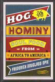 Hog and Hominy: Soul Food from Africa to America by Frederick Opie