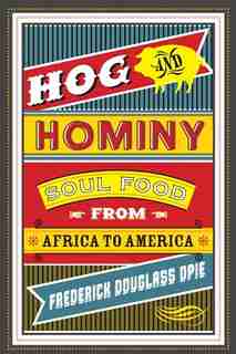 Hog and Hominy: Soul Food from Africa to America by Frederick Opie