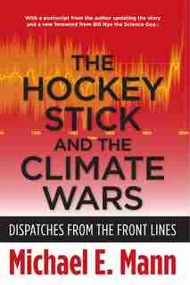 The Hockey Stick and the Climate Wars: Dispatches from the Front Lines by Michael Mann