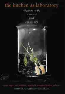 The Kitchen as Laboratory: Reflections on the Science of Food and Cooking by César Vega