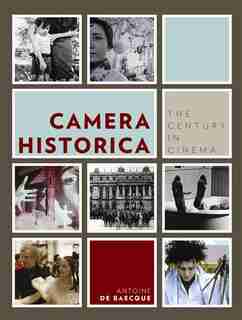Camera Historica: The Century in Cinema by Antoine de Baecque