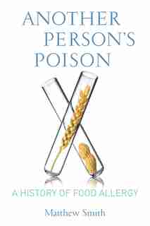 Another Person's Poison: A History of Food Allergy by Matthew Smith