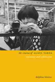The Cinema of Agnès Varda: Resistance and Eclecticism by Delphine Benezet