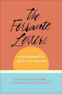 The Ferrante Letters: An Experiment In Collective Criticism de Sarah Chihaya