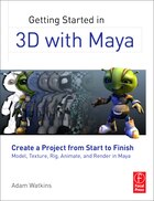 Getting Started in 3D with Maya: Create A Project From Start To Finish Model, Texture, Rig, Animate…