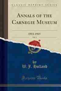 Annals of the Carnegie Museum, Vol. 9: 1913-1915 (Classic Reprint) by W. J. Holland