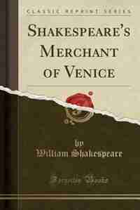 Shakespeare's Merchant of Venice (Classic Reprint) by William Shakespeare