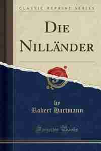 Die Nilländer (Classic Reprint) by Robert Hartmann
