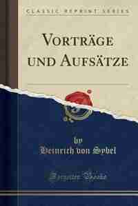 Vorträge und Aufsätze (Classic Reprint) by Heinrich Von Sybel