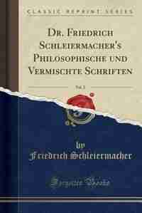 Dr. Friedrich Schleiermacher's Philosophische und Vermischte Schriften, Vol. 2 (Classic Reprint) by Friedrich Schleiermacher
