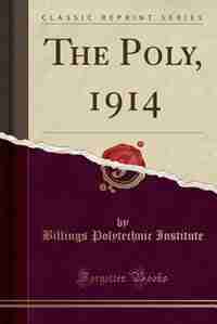 The Poly, 1914 (Classic Reprint) by Billings Polytechnic Institute