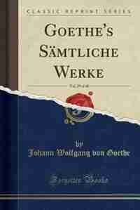 Goethe's Sämtliche Werke, Vol. 29 of 40 (Classic Reprint) by Johann Wolfgang Von Goethe
