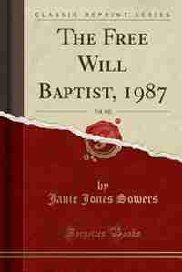 The Free Will Baptist, 1987, Vol. 102 (Classic Reprint) by Janie Jones Sowers