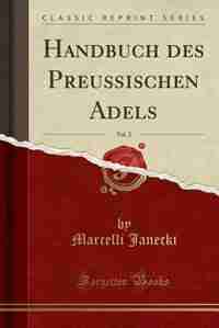 Handbuch des Preußischen Adels, Vol. 2 (Classic Reprint) by Marcelli Janecki