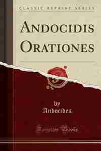 Andocidis Orationes (Classic Reprint) by Andocides Andocides
