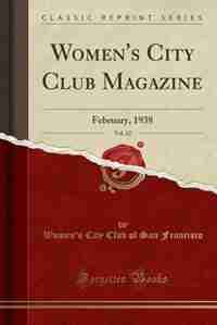 Women's City Club Magazine, Vol. 12: February, 1938 (Classic Reprint) by Women's City Club of San Francisco