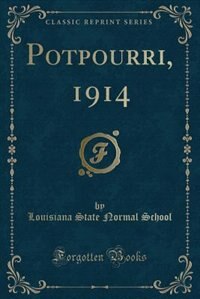 Potpourri, 1914 (Classic Reprint) by Louisiana State Normal School
