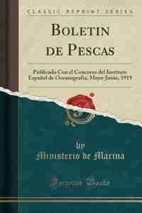 Boletin de Pescas: Publicado Con el Concurso del Instituto Español de Oceanografía; Mayo-Junio, 1919 (Classic Reprint) by Ministerio de Marina