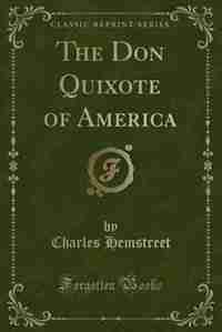 The Don Quixote of America (Classic Reprint) by Charles Hemstreet