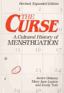 The Curse: A CULTURAL HISTORY OF MENSTRUATION by Janice Delaney