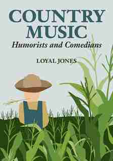 Country Music Humorists and Comedians by Loyal Jones