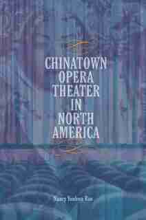 Chinatown Opera Theater In North America by Nancy Yunhwa Rao