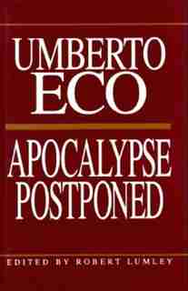 Apocalypse Postponed: Essays By Umberto Eco by Umberto Eco