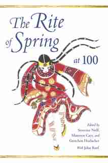 The Rite Of Spring At 100 by Severine Neff