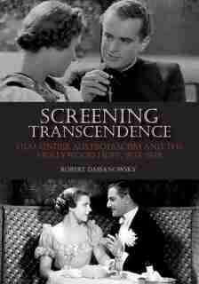Screening Transcendence: film Under Austrofascism And The Hollywood Hope, 1933-1938 by Robert Dassanowsky