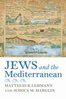 Jews And The Mediterranean by Matthias B. Lehmann