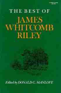 The Best of James Whitcomb Riley by Donald C. Manlove