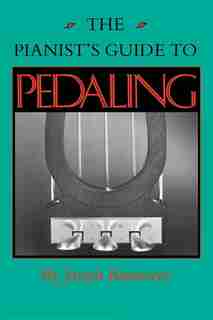 The Pianist's Guide To Pedaling by Joseph Banowetz