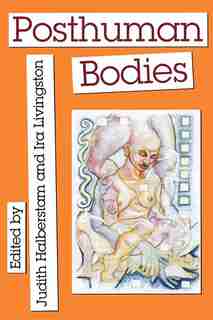 Posthuman Bodies by Judith M. Halberstam